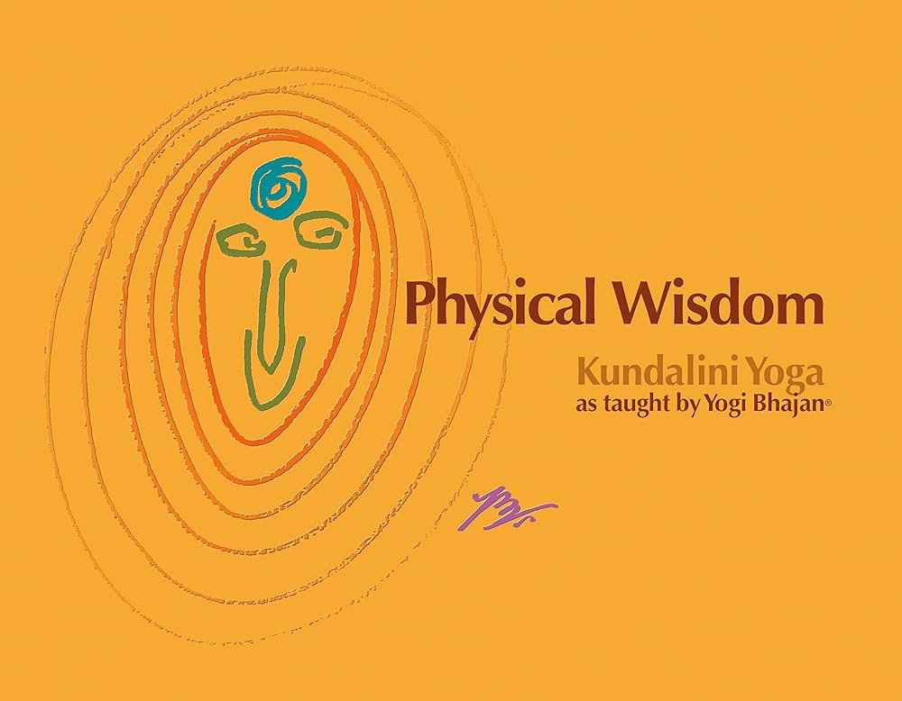 Physical Wisdom: Kundalini Yoga as taught by Yogi Bhajan