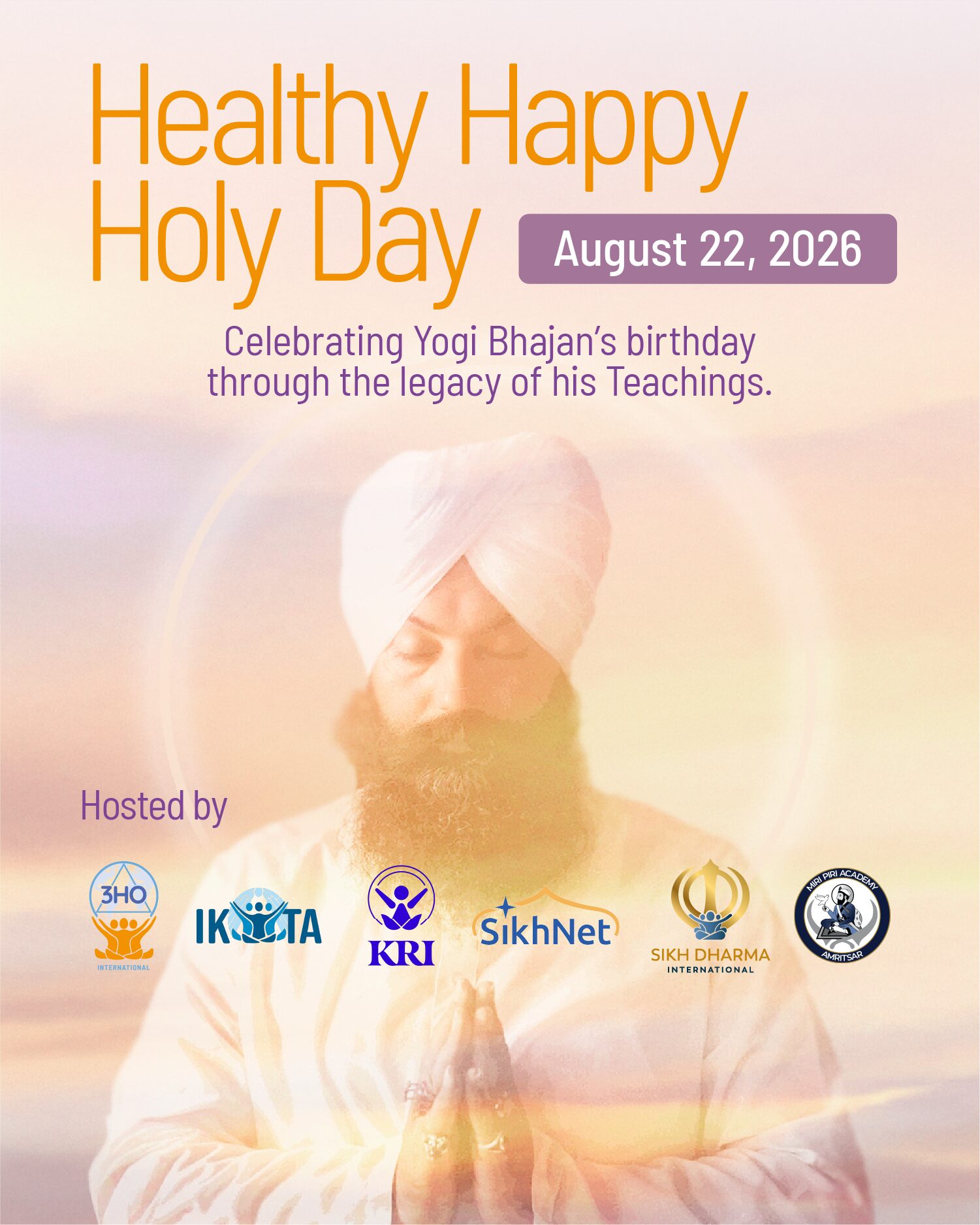 Yogi Bhajan meditating with his hands in pranam mudra, with the title "Healthy, Happy, Holy Day" and information on the 2026 event, hosted by 3HO International. Logos of 3HO, IKYTA, KRI, SikhNet, Sikh Dharma International, and LYF, are seen at the bottom of the image.